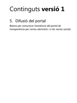 Continguts versió 1
5. Difusió del portal
Botons per comunicar l’existència del portal de
transparència per correu electrònic i a les xarxes socials.

 