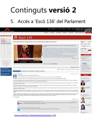Continguts versió 2
5. Accés a ‘Escó 136’ del Parlament

www.parlament.cat/web/participacio/esco-136

 