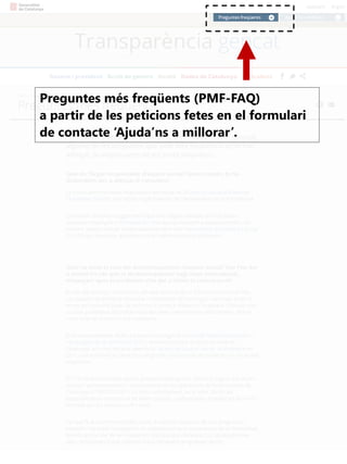 Preguntes més freqüents (PMF-FAQ)
a partir de les peticions fetes en el formulari
de contacte ‘Ajuda’ns a millorar’.

 