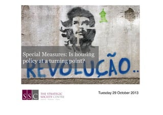 Special Measures: Is housing
policy at a turning point?

Tuesday 29 October 2013!

 