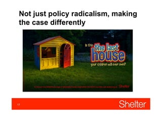 Not just policy radicalism, making
the case differently

17

 