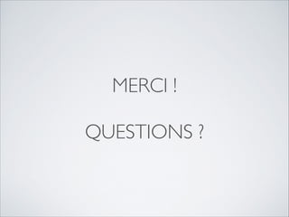 MERCI !	

!

QUESTIONS ?

 