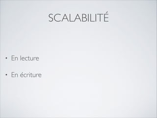 SCALABILITÉ

•

En lecture	


•

En écriture 

 