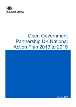 Open Government
Partnership UK National
Action Plan 2013 to 2015

October 2013

 