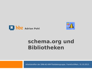 Adrian Pohl

schema.org und
Bibliotheken

Arbeitstreffen der DINI-AG-KIM-Titeldatengruppe. Frankfurt/Main, 31.10.2013.

 