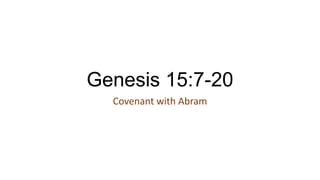 Genesis 15:7-20
Covenant with Abram
 