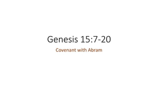 Genesis 15:7-20
Covenant with Abram

 