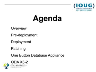 Agenda
Overview
Pre-deployment
Deployment
Patching
One Button Database Appliance
ODA X3-2
 