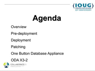 Agenda
Overview
Pre-deployment
Deployment
Patching
One Button Database Appliance
ODA X3-2
 