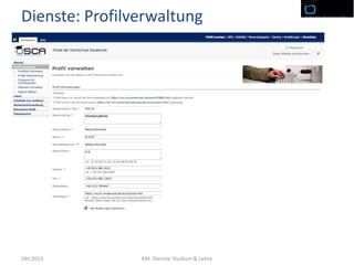 Dienste: Profilverwaltung

Okt 2013

KM: Dienste Studium & Lehre

 