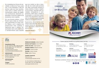 Atendimento Geral
Av. das Américas, 4801 – Barra da Tijuca
Rio de Janeiro / RJ | CEP 22631-004
Tel. (21) 2430-1500
richetbarra@terra.com.br
www.centromedicorichetbarra.com.br
Administração
Celestino Sousa, Paulo Leonel,
Rogério Dantas e Pier Conti
Tel. (21) 2430-1501
Administradora
Tania Pereira
Tiragem
10.000 exemplares
Diretora de Conteúdo: Juliana Campello
Diretora de Projetos: Ivone Vilete
Diretor de Arte: Jorge Iquiene
Designer Gráfico: Roberta Arman
Redação: Lisiane Oviedo
Revisão: Lisiane Oviedo
Fotos: Sadon França
Contato Comercial
Patrícia Alves
contato@agenciatrato.com.br
Av. das Américas 3.500, Bloco 7,
Grupo 329 | Tel. (21) 3798-5505
www.agenciatrato.com.br
+Editorial+ExpedienteAo completarmos 16 anos de ati-
vidades na Barra da Tijuca, para
nós, é uma satisfação o fato de
sermos cada vez mais reconhe-
cidos como o melhor centro ex-
clusivamente médico da região,
com profissionais altamente ca-
pacitados e serviços médicos de
excelentes nível e padrão.
Em sua terceira edição, o Guia
Richet reúne todas as informa-
ções pertinentes ao nosso Cen-
tro Médico, com o objetivo de
proporcionar mais conforto e
segurança para o público fre-
quentador, bem como promover
o esclarecimento para aqueles
que nos visitam ou têm a inten-
ção de nos visitar pela primeira
vez. Nele, você pode conhecer a
nossa história e toda a trajetó-
ria do Grupo, marcada pela se-
riedade, competência e com-
promisso. Além disso, confere a
localização e a estrutura dispo-
nível e fica por dentro sobre to-
dos os serviços e especialidades
médicas do empreendimento.
Esperamos, desta forma, con-
tribuir para garantir que a sua
saúde esteja em dia para que
você aproveite a vida de forma
plena e feliz!
Uma boa leitura!
Central de Relacionamento
sac@richet.com.br
3184-3000
medico@richet.com.br
3184-3131
Aceitamos convênios. Acesse o site ou ligue para a nossa central e saiba mais.
w w w . r i c h e t . c o m . b r
CONFIANÇA
QUE
DÁ RESULTADO
Barra
Centro Médico Richet
Av. das Américas, 4801 - D
Botafogo
Centro Médico Richet
Rua Sorocaba, 477 - 1° Andar
Centro
R. Araújo Porto Alegre,
70 - Lojas 107 a 109
Copacabana
Rua Figueiredo
Magalhães,121 Loja A
Ipanema
Rua Visconde de Pirajá
330 - Sobrelojas 207/208
Tijuca
Rua Pinto de Figueiredo,
55 Loja A
Estamosaquiparaatendê-loouseprefeririremosàsuacasa.
winkmidia.com.br
 
