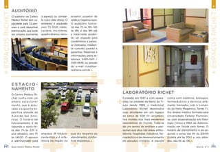 Guia Centro Médico Richet Ano 3 | nº 3
6 7
+EspaçosRichet
+EspaçosRichet
E s ta c i o -
namento
O Centro Médico Ri-
chet conta com um
amplo estaciona-
mento, que é aces-
sado via guarita es-
pecífica através da
Avenida das Amé-
ricas. O horário de
funcionamento é de
segunda a sexta-fei-
ra das 7h às 22h e,
aos sábados, das 7h
às 14h30. O espaço
é administrado pela
Laboratório Richet
Auditório
O auditório do Centro
Médico Richet tem ca-
pacidade para 72 pes-
soas e está disponível
paralocação,quepode
ser simples (somente
o espaço) ou comple-
ta (com data show). O
ambiente é equipado
com TV, DVD, video-
cassete, microfone,
quadro branco, retro-
projetor, projetor de
slides e negatoscópio.
O auditório funcio-
na das 7h às 12h; 12h
às 18h; e das 18h até
a meia-noite, poden-
do ser alugado para
condôminos e pesso-
as indicadas, median-
te contrato padrão e
garantias. Reservas e
informações pelos te-
lefones 2430-1501 /
2431-4878, ou através
do e-mail richetbar-
ra@terra.com.br.
empresa JR Estacio-
namentos e é refe-
rência na região no
que diz respeito ao
atendimento, confor-
to e segurança.
Fundado em 1947 e com opera-
ções na unidade da Barra da Ti-
juca desde 1999, o tradicional
Laboratório Richet desenvolve
suas atividades em um espaço
de cerca de 500 m2
, projetado
nos moldes dos mais modernos
laboratórios do mundo. Trata-se
de um centro de análises e pes-
quisas que atua nas áreas ambu-
latorial, hospitalar, industrial, far-
macêutica e de desenvolvimento
de estudos clínicos. A equipe
conta com médicos, biólogos,
farmacêuticos e técnicos alta-
mente treinados, sob o coman-
do de Helio Magarinos Torres Fi-
lho, diretor médico formado pela
Universidade Federal Fluminen-
se, com especialização em Pato-
logia Clínica e MBA de Adminis-
tração em Saúde pelo Ibmec. O
horário de atendimento é de se-
gunda a sexta das 6h às 20h30
(coleta até às 20h) e, aos sába-
dos, das 6h às 13h.
 