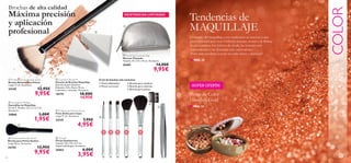 









1 2 3 4 5


20
 Professional Powder Brush
Brocha para Polvos Sueltos
Largo 18 cm. Accesorio.
24150 12,95€
9,95€
 Professional Eyebrow Brush
Peine Doble para Cejas
Largo 17 cm. Accesorio.
24145 7,95€
4,95€
Brochas de alta calidad
Máxima precisión
y aplicación
profesional
 Foundation Wedges
Esponjillas de Maquillaje
Set de 4. Tamaño: 7.6 x 5 x 2.4 cm.
Accesorio.
24860 3,00€
1,95€
 Professional Fan Powder Brush
Brocha Abanico para Polvos
Largo 17 cm. Accesorio.
24149 12,95€
9,95€
EXISTENCIAS LIMITADAS
El set de brochas más exclusivo:
COLOR
■ PAG.22
■ PAG.23
¡SUPER OFERTA!
1.Pincel delineador
2.Pincel corrector
Tendencias de
MAQUILLAJE
El mundo del maquillaje y sus tendencias se mueven a una
gran velocidad pero con Oriﬂame siempre estarás a la última.
Te presentamos los colores de moda, las texturas más
sorprendentes y las fórmulas más innovadoras.
¡Todo para ayudarte a crear un estilo único y personal!
Perlas de Color
Giordani Gold
3.Brocha para sombras
4.Brocha para colorete
5.Brocha para polvos
 Functional Cosmetic Bag
Neceser Plateado
Tamaño: 23 x 7.5 x 12 cm. Accesorio.
26401 14,00€
9,95€
 Cosmetics Brush Kit
Estuche de Brochas Maquillaje
Estuche de piel cilíndrico:
Diámetro 5.8 x Altura 19 cm.
2 pinceles y 3 brochas. Accesorio.
18779 18,00€
14,95€
 Tweezer
Pinzas Depilatorias
Tamaño: 9.6 x 0.9 x 0.5 cm.
Níquel antialérgico. Accesorio.
26862 6,00€
3,95€
 
