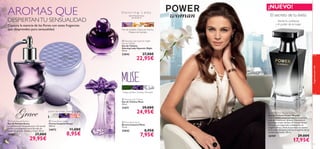 




74
 Muse Eau de Toilette
Eau de Toilette Muse
50 ml.
21671 29,00€
24,95€
 Muse Body Spray
Bruma Corporal Muse
75 ml.
25042 8,95€
7,95€
 Dancing Lady Hypnotic Night
Eau de Toilette
Eau de Toilette
Dancing Lady Hypnotic Night
50 ml.
23842 27,00€
22,95€
Siente la conﬁanza
y el poder de la mujer
El secreto de tu éxito
Hojas verdes, Violeta, Almizcle
 Grace Body Cream
Crema Corporal Grace
250 ml.
24072 11,00€
8,95€
Jazmín de la India, Violeta, Clavel
 Grace Eau de Parfum
Eau de Parfum Grace
La soﬁsticación en estado puro. Un eau de
parfum con elegantes notas ﬂorales de
Jazmín de la India, Violeta y Clavel. 50 ml.
16987 37,00€
29,95€
Power Woman Eau de Toilette
Eau de Toilette Power Woman
Con tu pasión, tu personalidad y tu carisma
nada se te pone por delante. Descubre el
fascinante aroma del Eau de Toilette Power
Woman: una especiada combinación de
Jengibre, Rosa y Pachuli que evoca la esencia
de la mujer de éxito y abraza el espíritu de los
sueños alcanzados. 50 ml.
26769 29,00€
17,95€
AROMAS QUE
DESPIERTANTU SENSUALIDAD
Captura la esencia de las ﬂores con estas fragancias
que desprenden pura sensualidad.
El secreto de tu éxito
¡NUEVO!
fraganciasparaella
75
Flor de Azafrán, Dama de Noche,
Madera de Sándalo
 