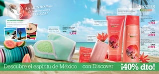 



127126
 Hawaii Bath Mitt
Manopla de Baño Hawai
Tamaño: 21 x 17 x 0.8 cm.
Accesorio.
26399 5,00€
2,95€
¡Un destino tentador
lleno de color y vitalidad
y repleto de tesoros naturales
únicos!
Descubre el espíritu de México ¡40% dto!con Discover
¡Un MUNDO lleno
de inspiración y
BELLEZA!
 Hawaii Bath Mitt
Manopla de Baño Hawai
¡Un destino tentador¡Un destino tentador¡Un destino tentador¡Un destino tentador¡Un destino tentador¡Un destino tentador
lleno de color y vitalidadlleno de color y vitalidad
y repleto de tesoros naturalesy repleto de tesoros naturales
únicos!únicos!
y repleto de tesoros naturalesy repleto de tesoros naturalesy repleto de tesoros naturales
¡Un MUNDO lleno
¡Un MUNDO lleno
¡Un MUNDO lleno
¡Un MUNDO lleno
¡Un MUNDO lleno
de inspiración y
BELLEZA!
M E X I C
O
•MEX
ICO•M
EXICO
•
Suave manopla con
esponja de celulosa
para un suave masaje
Limpia tus manos
y las deja
suavemente
perfumadas
Revitaliza tu piel mientras
exfolia suavemente
tu cuerpo
Disfruta de su aroma afrutado
tropical sin salir del cuarto de baño.
¡Una delicia para tu cuerpo!
 Discover Mexico
Caribbean Breeze Soap Bar
Jabón en Barra México
100 g.
23713 2,95€
1,75€
 Discover Mexico
Caribbean Breeze Body Scrub
Exfoliante Corporal México
200 ml.
23712 6,95€
3,95€
 Discover Mexico
Caribbean Breeze Shower Gel
Gel de Ducha México
250 ml.
23711 4,95€
2,95€
 