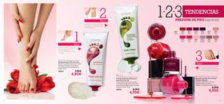 24425
Glossy
Taupe
24424
Lavender
Shimmer
24423
Pastel
Pink
24423PastelPink
20788
Coral
Red
20783
Intense
Pink
20782
Nude
Pink
20781
Clover
Haze
20779
Baby
Pink
26261
Deep
Plum
26260
Berry
Intense
26260BerryIntense
26257
Sheer
Cream
26258
Red
Classic
26259
Ruby
Pink
26258 Red Classic
20788
CoralRed
20783 Intense P
ink



1514
 Feet Up
Overnight Moisturising Foot Cream
Crema de Noche Hidratante
para Pies Feet Up
Cuida tus pies mientras duermes
con Aceite de Aguacate y Aloe Vera
calmante que dejan los pies nutridos,
frescos y suaves. 75 ml.
20554 8,95€
4,95€
3
2
 Feet Up Exfoliating Foot Scrub
Exfoliante para Pies Feet Up
Elimina las células muertas de la piel,
suaviza las durezas y la piel seca.
Con Salvia y Aceite de Almendra
Dulce. 75 ml.
20553 7,95€
4,95€
1
123
Paso
Paso
Paso
TENDENCIAS
Aplica el exfoliante sobre los
pies y deja que actúe 2-3
minutos. Masajéalos y aclara
con agua.
Extiende la crema de pies antes
de acostarte y masajéalos hasta
su total absorción.
En verano no puedes olvidarte
del esmalte de uñas. ¡Tu pies
lucirán increíbles con sandalias!
PRESUME DE PIES bajo el sol
 Oriﬂame Pure Colour Nail Polish
Esmalte de Uñas Pure Colour
Oriﬂame Beauty
Acabado impactante y colores
fantásticos para tus uñas.
¡Atrévete a probarlos todos! 8 ml.
8,95€
4,95€
 