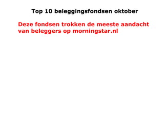 Top 10 beleggingsfondsen oktober

Deze fondsen trokken de meeste aandacht
van beleggers op morningstar.nl

 