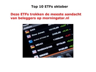 Top 10 ETFs oktober

Deze ETFs trokken de meeste aandacht
van beleggers op morningstar.nl

 