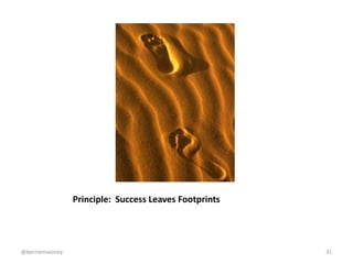 Principle: Success Leaves Footprints
@berniemaloney 31
 