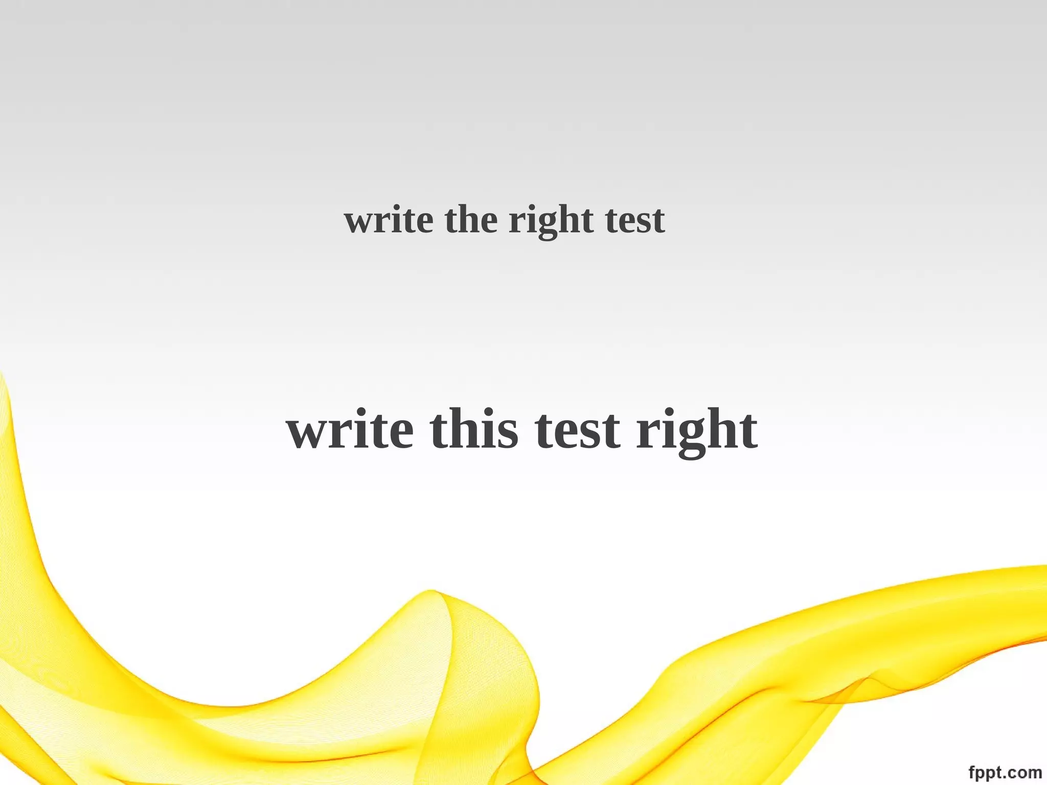 write the right test

write this test right

 