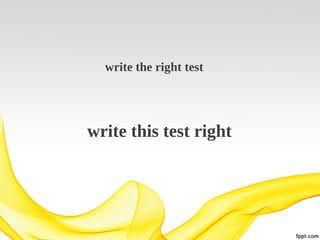 write the right test

write this test right

 