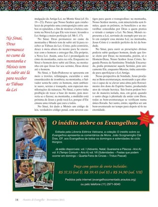 No Sinai,
Deus
permanece
no cume da
montanha e
Moisés tem
de subir até lá
para receber
as Tábuas
da Lei

or revela duas preocue um lado ele descreve
ual se situa o episódio
ofundidade teológica à

e de compêndio de ho-

Jean-Louis Bruguès, OP,
a Santa Igreja Romana)

lheá-los para perceber
omentários a que estaas imagens utilizadas
r algo do Mistério”
ppe Scotti, Presidente da
breria Editrice Vaticana)

Mons. João

Mons. João Scognamiglio Clá Dias, EP

Scognamiglio
Clá Dias, EP

O inédito sobre os Evangelhos

gica, de uma doutrina
ta ao que poderíamos
até o Concílio VaticaMons. Scognamiglio”.
a verdade é forte em
ino (Cf. Summa contra
na força da verdade, e
o acertada, indicando,
gaudium de veritate —,
anto Agostinho”
da Congregação para os
ades de Vida Apostólica)

mulgação da Antiga Lei, no Monte Sinai (cf. Ex
19—23). Parece que Nosso Senhor quis estabelecer de propósito uma contraposição entre ambos os episódios, a fim de mostrar a beleza existente na Nova Lei que Ele veio trazer, levando a
Lei Antiga a maior perfeição (cf. Mt 5, 17).
No Sinai, Deus permanece no cume da
montanha e Moisés tem de subir até lá para receber as Tábuas da Lei. Cristo, pelo contrário,
desce à meia altura do monte para Se encontrar com o homem e entregar-lhe, Ele próprio,
a Nova Lei. Assim, uma Lei é promulgada no
cimo da montanha, outra na orla. Enquanto no
Sinai o homem deve subir até Deus, na montanha em que Jesus faz seu sermão, Deus desce
até o homem.
No Sinai, o Todo-Poderoso se apresenta em
meio a trovões, relâmpagos, escuridão e som
ensurdecedor de trombeta; na montanha, o Salvador senta-Se entre os homens, num ambiente suave, sereno e tranquilo, sem especiais manifestações da natureza. No Sinai, o povo tinha
proibição de tocar a base do monte, pois morreria se o fizesse; na montanha, a multidão está
próxima de Jesus e pode tocá-Lo, porque d’Ele
emana uma virtude que cura a todos.
No Sinai, foi dado a Moisés um código de
leis, verdadeiro código penal, com severos cas-

VII
Solenidades
Festas
Tríduo
Pascal

O inédito
sobre os Evangelhos
Comentários aos Evangelhos dominicais

Solenidades - Festas que podem ocorrer em domingo
Quarta-Feira de Cinzas - Tríduo Pascal

tigos para quem o transgredisse; na montanha,
Nosso Senhor mostra, com misericórdia sem limites, quais os prêmios, os benefícios e as maravilhas concedidas por Deus a quem pratica
a virtude e cumpre a Lei. No Sinai, Moisés representa a Lei, servindo de exemplo por seu zelo em cumprir essa mesma Lei; na montanha,
J
­ esus Cristo é o modelo perfeito da lei da bondade.
No Sinai, para ouvir as prescrições divinas
poderia subir qualquer homem, desde que fosse eleito por Deus; na montanha, porém, só o
Homem-Deus, Nosso Senhor Jesus Cristo, Segunda Pessoa da Santíssima Trindade Encarnada, podia pronunciar aquele Sermão, pois unicamente Ele, enquanto Messias, tinha autoridade para aperfeiçoar a Lei Antiga.
Nessa perspectiva de bondade, Jesus proclama as Bem-aventuranças, mostrando a que alturas é capaz de se elevar uma alma pelo florescimento dos dons do Espírito Santo, produzindo
atos de virtude heroica. Tais frutos podem brotar de maneira isolada, mas, em geral, quando
o santo chega à plenitude da união com Deus,
todas as bem-aventuranças se verificam numa
única florada. Ser santo, então, significa ser um
bem-aventurado no tempo para depois sê-lo na
eternidade.

O inédito sobre os Evangelhos

Três
novo
volu s
mes

Editada pela Libreria Editrice Vaticana, a coleção O inédito sobre os
Evangelhos apresenta os comentários de Mons. João Scognamiglio Clá
Dias, EP, aos Evangelhos de todos os domingos e solenidades do ciclo
litúrgico.

A obra “O inédito sobre
os Evangelhos” não é só
exegética e pastoral, mas
tem o mérito de pôr a Teologia ao alcance de todos,
seja qual for a condição social do leitor ou seu grau de
formação. Porque para voar
nos céus da Teologia é preciso, sobretudo fé, mais do
que cultura ou inteligência.
É ela que nos permite penetrar verdades e mistérios
que estão fora do alcance
da compreensão humana.
Para crer não é preciso ser
letrado ou ter grande capacidade intelectual, basta abrir a alma à luz de
Deus. E só na Fé católica
o mundo contemporâneo
poderá encontrar resposta
para os grandes problemas
que o perturbam. E, quiçá, por isso, haja crescente
interesse entre os fiéis em

Já estão disponíveis: vol. I (Advento, Natal, Quaresma e Páscoa - Ano A)
vol. II (Tempo Comum – Ano A) vol. VII (Solenidades – Festas que podem
ocorrer em domingo – Quarta-Feira de Cinzas – Tríduo Pascal)

LIBRERIA EDITRICE VATICANA

Preço com gastos de envio incluídos:
R$ 37,55 (vol I), R$ 39,45 (vol II) e R$ 34,90 (vol. VII)
Pedidos pela internet (evangelhocomentado.arautos.org)
ou pelo telefone (11) 2971-9040

14      Arautos do Evangelho · Novembro 2013

 