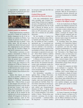 é ­
especialmente apropriada para
crianças que se preparam para receber a Primeira Comunhão”.

Piedade popular na Andaluzia
Numa impressionante manifestação de fé, a cidade de Córdoba, Espanha, congregou no dia 14 de setembro, na opinião da Polícia, “um
volume de pessoas como nunca antes tinha sido visto na cidade”. Com
efeito, quase 180 mil pessoas, de
acordo com cálculo feito pelo jornal
Sur, congregaram-se para participar
nessa data da Via-Sacra Magna do
Ano da Fé realizada nessa cidade.
Para realizar o percurso, as confrarias e irmandades da Paixão engalanaram com os melhores ornatos
seus respectivos passos e imagens,
obras de grande valor artístico que
convidam ao recolhimento e à devoção. O ato, que começou às 17h,
terminou às 23:30h na Catedral, onde todos os passos convergiram para
os fiéis fazerem uma oração em conjunto e receberem a bênção do Bispo de Córdoba, Dom Demetrio Fernández.
Quinze dias depois, no sábado
dia 28 de setembro, celebrou-se na
cidade de Málaga, também na Andaluzia, a procissão denominada
Mater Dei — Mãe de Deus, na qual
as oito imagens das principais confrarias percorreram as ruas da cidade nos seus “tronos”, indo desde a
Praça da Constituição até a Catedral. Como preâmbulo da procissão, desde as 9h da manhã do dia
anterior até às 3h da madrugada do
sábado, 60 imagens de diversas invocações marianas, tanto da Paixão quanto de Glória, foram expos-

tas em para veneração dos fiéis nas
igrejas da cidade.

Cardeal Filoni preside
aniversário da Diocese de Suwon
Com uma multitudinária Eucaristia presidida pelo Cardeal Fernando Filoni, Prefeito da Congregação para a Evangelização dos Povos,
na qual participaram mais de 45 mil
fiéis, a Diocese de Suwon, na Coreia do Sul celebrou no dia 3 de outubro seu 50º aniversário, que coincidiu com o término do ano jubilar
diocesano.
Na sua homilia, o Cardeal italiano fez um histórico dessa Diocese fundada pelo Papa Paulo VI, no
dia 7 de outubro de 1963 e concluiu
apontando que “o crescimento patente da comunidade católica nestes
anos nos estimula e nos encoraja a
compreender quanto as pessoas têm
necessidade de Deus e quão poucos
são sempre os operários no seu campo”. Dom Filoni lembrou também
“todos aqueles que deram a vida pelo Evangelho nesta terra gloriosa”.
A Diocese de Suwon conta com
430 sacerdotes e por volta de 1 milhão de fiéis. No seminário interdiocesano estão atualmente sendo formados 190 seminaristas e 1,3 mil jovens do ensino médio frequentam
cursos propedêuticos para descobrir
sua vocação religiosa.
Em declarações concedidas à
agência Fides, o Bispo Diocesano,
Dom Matthias Ri Iong-hoon, explicou que a diocese conta com 202 paróquias, cada uma frequentada por
uma média de 4 mil fiéis. Nelas “damos ênfase sobretudo às missões para jovens, aprisionados na rede de
uma cultura que frequentemente
distancia de Deus”. A Igreja administra também 40 jardins de infância, 5 escolas primárias, 5 de ensino
médio e 2 liceus. “Nestas obras, que
mostram a presença viva da Igreja na sociedade — continuou Dom
Ri Iong-hoon — o laicato católico

42      Arautos do Evangelho · Novembro 2013

é muito ativo, dinâmico e bem organizado. Mais de 30 associações e
movimentos eclesiais oferecem um
contributo fundamental no trabalho
pastoral”.

Paróquias das Filipinas retomam
a oração a São Miguel Arcanjo
O site da Conferência dos Bispos
Católicos das Filipinas anunciou em
26 de setembro ter enviado uma carta circular a todas as dioceses do arquipélago, incentivando instantemente a recitação da oração a São
Miguel Arcanjo composta pelo papa Leão XIII no ano de 1896, e que
durante muito tempo foi rezada nas
igrejas ao final das Missas.
O Arcebispo Dom José Palma,
presidente da Conferência Episcopal, qualificou a oração como “muito oportuna”, em vista das “muitas
situações problemáticas e de conflitos” que hoje em dia vivemos. Por
ela “invocamos a São Miguel para
defender, a nós e ao nosso país, contra os ardis e ciladas do maligno...
Miguel, que significa Quem como
Deus, vencerá sempre sobre aquele
que tenta desfigurar a fisionomia da
humanidade, porque Deus, mais poderoso, atua nele”.
A oração foi composta em latim
e sua tradução é a seguinte: “São
Miguel Arcanjo, defendei-nos no
combate, sede o nosso refúgio contra as maldades e ciladas do demônio. Ordene-lhe Deus, instantemente o pedimos, e vós, príncipe da milícia celeste, pela virtude divina, precipitai no inferno a satanás e aos outros espíritos malignos, que andam
pelo mundo para perder as almas.
Amém”.

Centro Comercial no Rio de
Janeiro tem Missa aos domingos
O Centro Comercial Via Parque
do Rio de Janeiro, na Barra da Tijuca, anunciou o início da celebração de Missas dominicais às 16h, a
partir do mês de outubro. Para ­ sta
e

 
