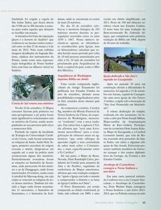 hidupkatolik.com

Coreia do Sul venera seus mártires
No dia 10 de setembro, 21 Bispos
coreanos fizeram pela primeira vez
uma peregrinação a pé pelos locais
mais significativos relacionados com
os mártires da Coreia, sendo acompanhados no seu percurso pelo clero
e numerosos fiéis.
Partindo da capela da faculdade
de Teologia da Universidade Católica da Coreia, onde foram veneradas
as relíquias de Santo André Kim Taegon, primeiro sacerdote de origem
coreana e mártir, dirigiram-se em
seguida até a sede da polícia onde
aconteceram alguns dos martírios.
Particularmente evocativas foram
as estações ao Santuário de Seosumun, onde pereceram 44 dos mártires e ao de Danggogea, onde foram
martirizados 10 cristãos, assim como
à catedral de Myeong-dong, em cuja
cripta se veneram as relíquias de nove desses mártires. Também foi visitado o lugar onde foram assassinados 11 sacerdotes, o Santuário de
Seanamteo, e o Santuário de Jeol-

versão em chinês simplificado, em
2011. Perto de 340 mil chineses católicos vivem nos Estados Unidos.
O texto base foi uma tradução do
Bem-aventurado Pe. Gabriele Allegra, que completou uma primeira
tradução da Bíblia em 1968, depois
de 40 anos de trabalho.

Igreja dedicada a São José é
sagrada no Cazaquistão

Uma versão comparada inglês-chinês do Antigo Testamento foi
publicada nos Estados Unidos no
mês de setembro, abrindo novas
possibilidades evangelizadoras entre
os fiéis oriundos desse imenso país
asiático.
Ao comunicar a notícia, ­C arolyn
Ng, membro da Missão Pastoral de
Nossa Senhora da China, da arquidiocese de Washington, mostrou-se “exultante” com a nova tradução. Em entrevista à agência CNA,
ela afirmou que “será uma ferramenta maravilhosa” para a evangelização de chineses ateus ou agnósticos “que estão sôfregos de
aprender inglês e tem curiosidade
de saber mais sobre o Cristianismo, e mais especificamente sobre
a Fé Católica”.
De sua parte, o Bispo de Reno,
Nevada, Dom Randolph Calvo, presidente do Comitê para assuntos da
Ásia e do Pacífico, organismo da
conferência de Bispos americanos,
afirmou que esta tradução comparada “ajuda a Igreja em todo o mundo
a compreender a história e as lutas
da Igreja Católica na China”.
O Novo Testamento, em versão
comparada ao chinês tradicional, já
tinha sido editado em 2009, e uma

Após ter passado 10 anos em
construção devido a dificuldades financeiras, foi sagrada a 15 de setembro em Astana, capital do Cazaquistão uma nova igreja de rito Greco-Católico, erigida sob a invocação de
“São José Prometido em Matrimônio”.
A solene dedicação do templo,
realizada em rito ucraniano, foi levada a cabo por Dom Joseph Milian,
Bispo-auxiliar da Arquieparquia
Maior de Kiev–Galícia. Participaram da cerimônia Dom Janusz Kaleta, Bispo de Karaganda, e o ­ ardeal
C
Leonardo Sandri, que veio de Roma trazendo dois presentes do Santo Padre: um cálice e algumas relíquias de São Josafá. Estiveram presentes também membros do Governo cazaque e dos corpos diplomáticos da Geórgia, da Ucrânia e dos
Estados Unidos.

icatholic.ru

dusan, onde se encontram os restos
de mais 28 mártires.
No dia 20 de setembro celebra-se a memória litúrgica de 103
mártires mortos durante as perseguições ocorridas entre os anos
1839 e 1867. Nesse número incluem-se apenas os oficialmente reconhecidos pela Igreja, mas
os historiadores calculam que tenha havido nesse período por volta
de 10 mil pessoas assassinadas por
ódio à Fe. O mês de setembro foi
proclamado pela Arquidiocese de
Seul, a capital do país, como o Mês
dos Mártires.

Arquidiocese de Washington
imprime Bíblia em chinês

finalidade foi erigida a capela de
­
São Judas Tadeu, que ficará aberta
das 9:30h até às 20h durante a semana para todos aqueles que desejem
se recolher em oração.
A iniciativa foi fruto da exposição
Quem é o homem do Sudário? que
realizou-se no mesmo centro comercial entre os dias 23 de março e 6 de
maio de 2012. Nela eram exibidas
imagens detalhadas da Sagrada Síndone, réplicas dos instrumentos da
Paixão, assim como uma representação holográfica de Nosso Senhor
feita com base na silhueta visível no
Sudário.

Arcebispo de Czestochowa
consagra a Nossa Senhora o
ano letivo
Em uma carta pastoral intitulada Confiemo-nos a seu Coração Imaculado, o Arcebispo de Czestochowa, Dom Wacław Depo consagrou
a Nossa Senhora o ano letivo 20132014, que na Polônia começa no mês

Novembro 2013 · Arautos

do Evangelho      43

 