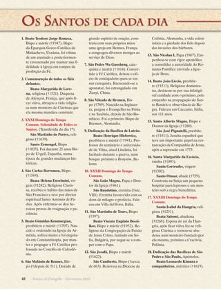 ________
Os Santos de cada dia 
1. Beato Teodoro Jorge Romzsa,
Bispo e mártir (†1947). Bispo
da Eparquia Greco-Católica de
Mukachevo, Ucrânia, foi vítima
de um atentado e posteriormente envenenado por manter sua fidelidade à Igreja em tempos de
proibição da Fé.
2. Comemoração de todos os fiéis
defuntos.
Beata Margarida de Lorena, religiosa (†1521). Duquesa
de Alençon, França, que após ficar viúva, abraçou a vida religiosa num mosteiro de Clarissas que
ela mesma mandara construir.
3. XXXI Domingo do Tempo
Comum. Solenidade de Todos os
Santos. (Transferida do dia 1º).
São Martinho de Porres, religioso (†1639).
Santo Ermengol, Bispo
(†1035). Foi durante 25 anos Bispo de Urgell, Espanha, numa
época de grandes mudanças históricas.
4. São Carlos Borromeu, Bispo
(†1584).
Beata Helena Enselmini, virgem (†1242). Religiosa Clarissa, recebeu o hábito das mãos de
São Francisco e teve por diretor
espiritual Santo Antônio de Pádua. Após enfermar-se deu heroicas provas de resignação e paciência.
5. Beato Gômidas Keumurgian,
presbítero e mártir (†1707). Nascido e ordenado na Igreja da Armênia, sofreu muito e foi degolado em Constantinopla, por manter e propagar a Fé Católica professada no Concílio de Calcedônia.
6. São Melânio de Rennes, Bispo (†depois de 511). Dotado de

grande espírito de oração, construiu com suas próprias mãos
uma igreja em Rennes, França,
e congregou diversos monges ao
serviço de Deus.
7. São Pedro Wu Guosheng, catequista e mártir (†1814). Convertido à Fé Católica, deixou o ofício de estalajadeiro para se tornar catequista. Recusando-se a
apostatar, foi estrangulado em
Zunyi, China.
8. São Vileado de Bremen, Bispo (†789). Nascido na Inglaterra, pregou o Evangelho na Frísia
e na Saxônia, depois de São Bonifácio. Foi o primeiro Bispo de
Bremen, Alemanha.
9. Dedicação da Basílica de Latrão.
Beato Henrique Hlebowicz,
presbítero e mártir (†1941). Professor do seminário e universidade de Vilna, atual Lituânia, foi
fuzilado durante a guerra, num
bosque próximo a Borysów, Belarus.
10. XXXII Domingo do Tempo
Comum.
São Leão Magno, Papa e Doutor da Igreja (†461).
São Baudolino, eremita (†séc.
VIII). Eremita favorecido com os
dons de milagre e profecia. Faleceu em Villa del Foro, Itália.

Colônia, Alemanha, a vida eclesiástica e a piedade dos fiéis depois
das invasões dos bárbaros.
13. São Nicolau I, Papa (†867). Empenhou-se com vigor apostólico
a consolidar a autoridade do Romano Pontífice em toda a Igreja de Deus.
14. Beato João Liccio, presbítero (†1511). Religioso dominicano, destacou-se por sua infatigável caridade com o próximo, pelo
empenho na propagação do Santo Rosário e observância da Regra. Faleceu em Caccamo, Itália,
aos 111 anos.
15. Santo Alberto Magno, Bispo e
Doutor da Igreja (†1280).
São José Pignatelli, presbítero (†1811). Jesuíta espanhol que
teve um importante papel na restauração da Companhia de Jesus,
após a supressão em 1773.
16. Santa Margarida da Escócia,
rainha (†1093).
Santa Gertrudes, virgem
(†1302).
Santo Otmar, abade (†759).
Construiu na Suíça um pequeno
hospital para leprosos e um mosteiro sob a regra beneditina.

11. São Martinho de Tours, Bispo
(†397).
Beato Vicente Eugênio Bossilkov, Bispo e mártir (†1952). Religioso da Congregação da Paixão
de Jesus Cristo, fuzilado em Sófia, Bulgária, por negar-se a romper com o Papa.

17. XXXIII Domingo do Tempo
Comum.
Santa Isabel da Hungria, religiosa (†1231).
Beata Salomé, abadessa
(†1268). Esposa do rei da Hungria, após ficar viúva fez-se religiosa Clarissa e tornou-se abadessa num mosteiro fundado por
ela mesma, próximo a Cracóvia,
Polônia.

12. São Josafá, Bispo e mártir
(†1623).
São Cuniberto, Bispo (†cerca
de 663). Renovou na Diocese de

18. Dedicação das Basílicas de São
Pedro e São Paulo, Apóstolos.
Beato Leonardo Kimura e
companheiros, mártires (†1619).

48      Arautos do Evangelho · Novembro 2013

 