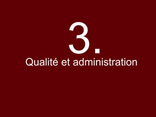 3.Qualité et administration
 