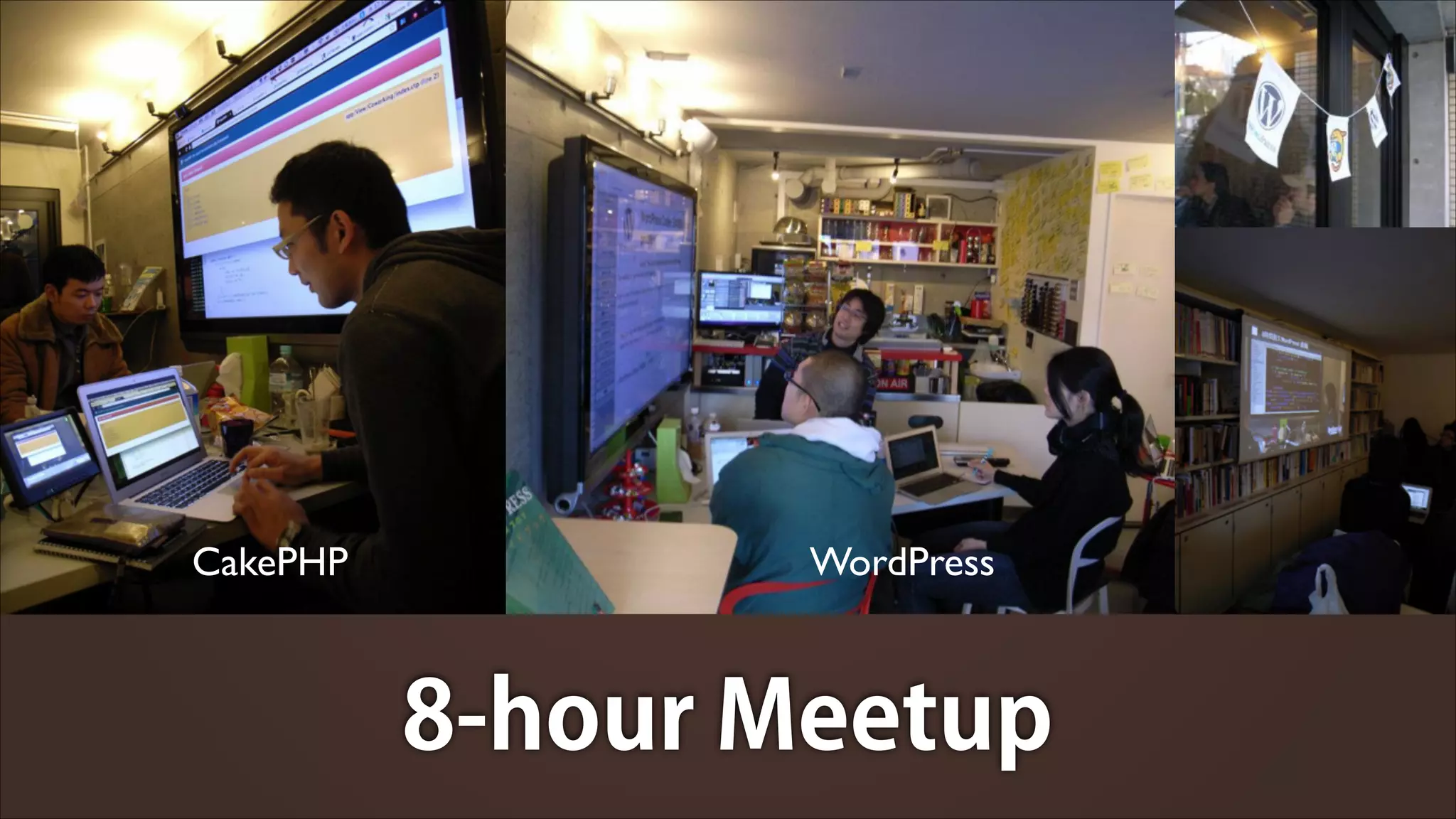 CakePHP

WordPress

8-hour Meetup

 
