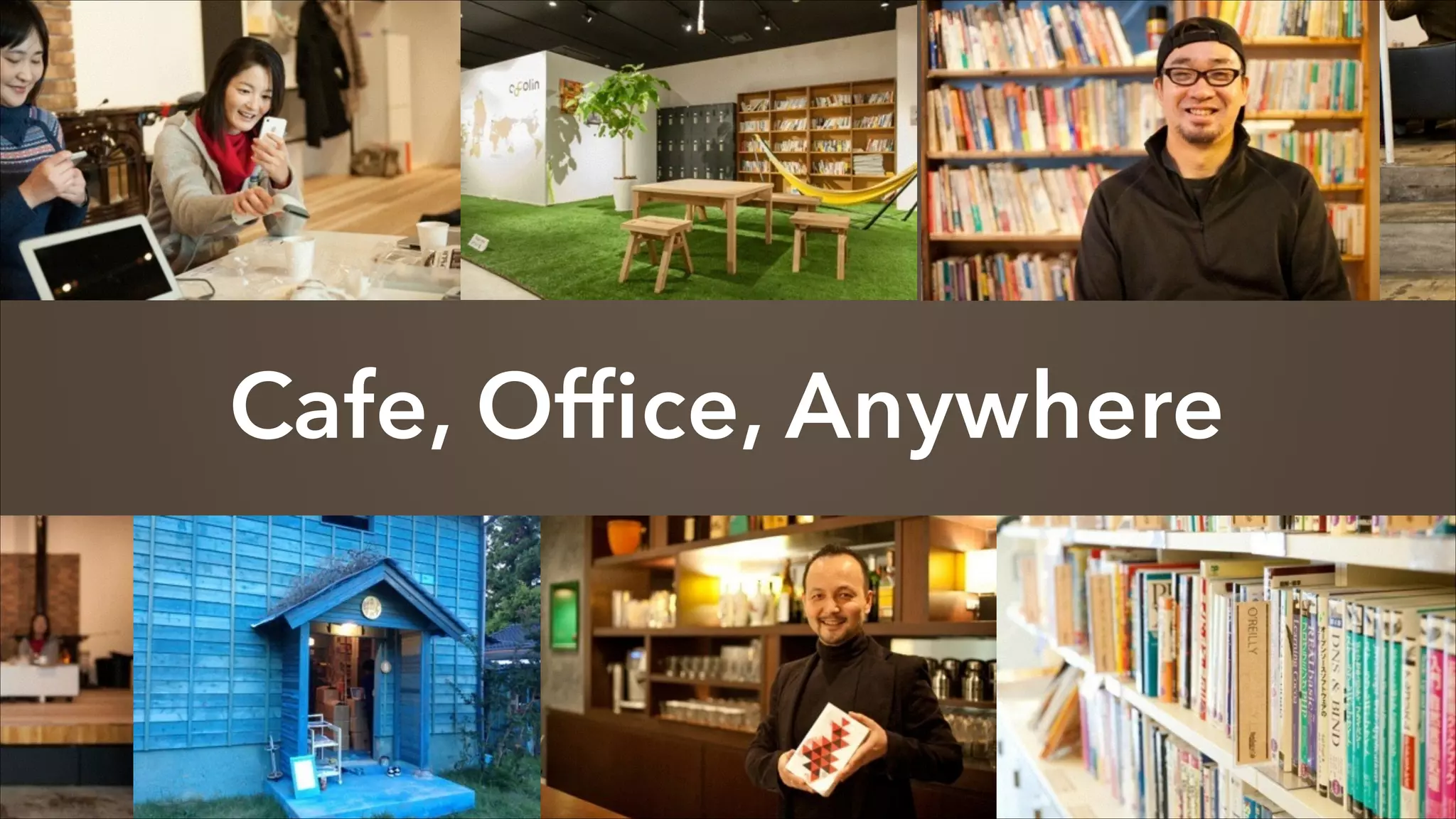 Cafe, Office, Anywhere

 