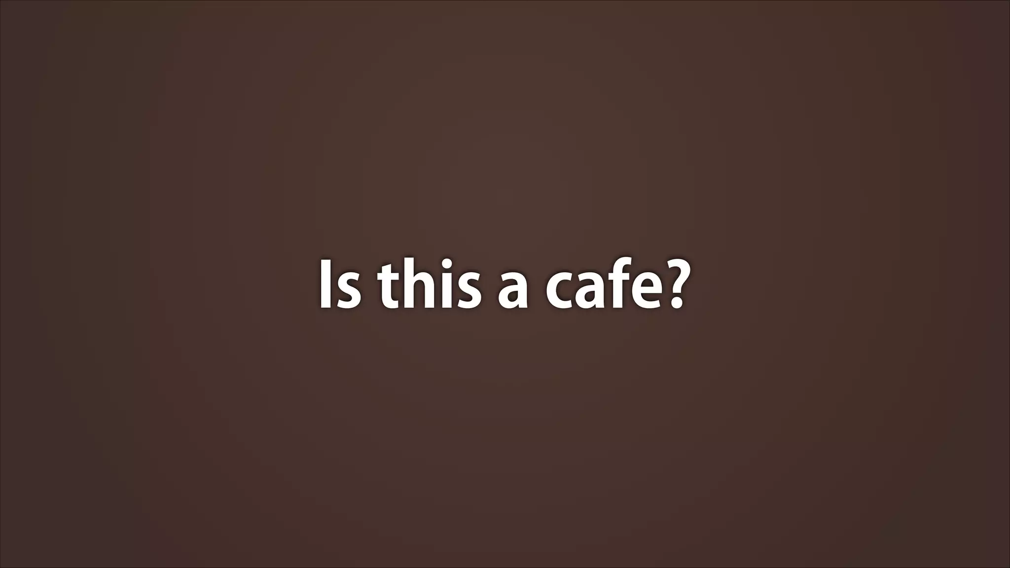 Is this a cafe?

 