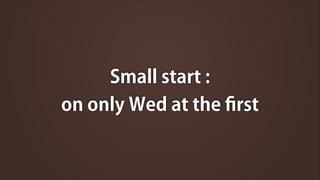 Small start :
on only Wed at the ?rst

 