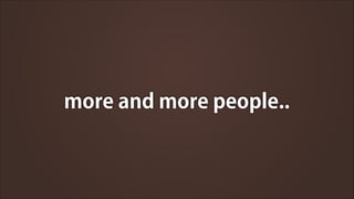more and more people..

 