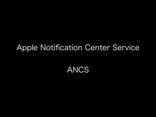 Apple Notiﬁcation Center Service
!

ANCS

 