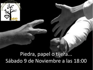 Piedra, papel o tijera...
Sábado 9 de Noviembre a las 18:00

 