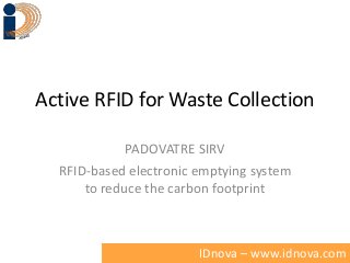 Active RFID for Waste Collection
PADOVATRE SIRV
RFID-based electronic emptying system
to reduce the carbon footprint

IDnova – www.idnova.com

 