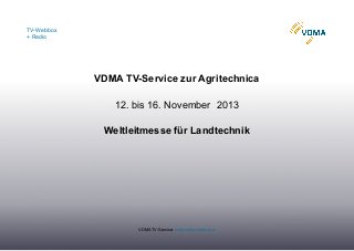 TV-Webbox
+ Radio

VDMA TV-Service zur Agritechnica
12. bis 16. November 2013
Weltleitmesse für Landtechnik

VDMA TV-Service: www.vdma-webbox.tv

 