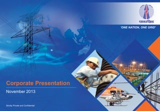 Strictly Private and Confidential
November 2013
Corporate Presentation
‘ONE NATION, ONE GRID’
 