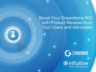 Boost Your Dreamforce ROI
with Product Reviews from
Your Users and Advocates

 
