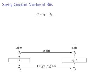Saving Constant Number of Bits
B = b1 . . . bk . . .

Alice
Bn

n bits

Bob
- Bn
6

?

A−1

A

?

Cn

Length(Cn ) bits

6
-C
n

 