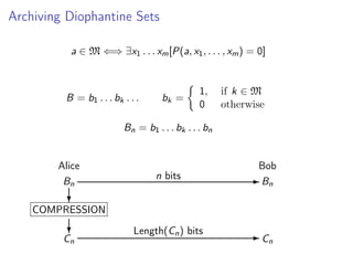 Archiving Diophantine Sets
a ∈ M ⇐⇒ ∃x1 . . . xm [P(a, x1 , . . . , xm ) = 0]

B = b1 . . . bk . . .

bk =

1,
0

if k ∈ M...