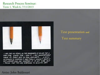 Research Process Seminar:
Term 1. Week 6, 7/11/2013

Text presentation and
Text summary

Artist: John Baldessari

 