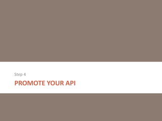 Step 4

PROMOTE YOUR API

 