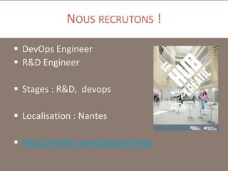 NOUS RECRUTONS !
 DevOps Engineer
 R&D Engineer
 Stages : R&D, devops
 Localisation : Nantes
 http://restlet.com/about/hiring

 