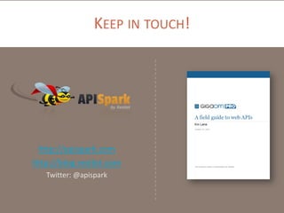 KEEP IN TOUCH!

http://apispark.com
http://blog.restlet.com
Twitter: @apispark

 