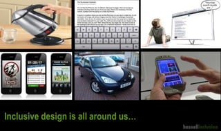 Inclusive design is all around us…
 