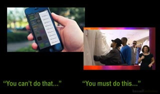 “You can‟t do that…” “You must do this…”
 