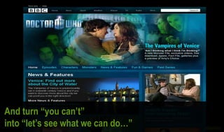 And turn “you can‟t”
into “let‟s see what we can do…”
 